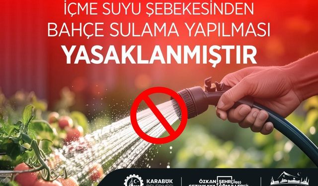 Karabük’te içme suyu şebekesinden bahçe sulama yasaklandı